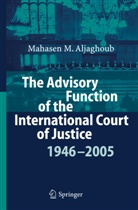 Mahasen Mohammad Aljaghoub - The Advisory Function of the International Court of Justice 1946 - 2005