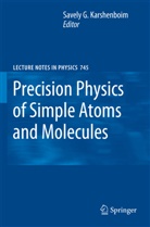 Savel G Karshenboim, Savely G Karshenboim, Savely G. Karshenboim - Precision Physics of Simple Atoms and Molecules