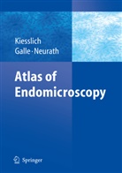 Markus F Neurath, Peter R. Galle, Ralf Kiesslich, Markus F. Neurath, Pete R Galle, Peter R Galle - Atlas of Endomicroscopy