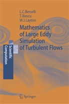Luigi Berselli, Luigi C. Berselli, Luigi Carl Berselli, Luigi Carlo Berselli, Traia Iliescu, Traian Iliescu... - Mathematics of Large Eddy Simulation of Turbulent Flows