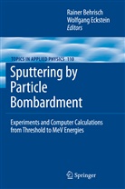 Raine Behrisch, Rainer Behrisch, Eckstein, Eckstein, Wolfgang Eckstein - Sputtering by Particle Bombardment