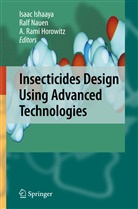 A. R. Horowitz, A. Rami Horowitz, Isaac Ishaaya, Ral Nauen, Ralf Nauen, A Rami Horowitz - Insecticides Design Using Advanced Technologies
