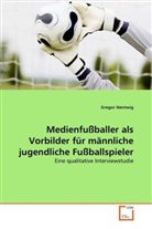 Gregor Nentwig - Medienfußballer als Vorbilder für männliche jugendliche Fußballspieler
