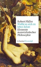 Robert Pfaller - Wofür es sich zu leben lohnt