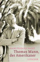 Hans R Vaget, Hans R. Vaget, Hans Rudolf Vaget - Thomas Mann, der Amerikaner