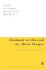 Afe Adogame, Roswith Gerloff, Roswith Hock Gerloff, Klaus Hock, Afe Adogame, Roswith Gerloff... - Christianity in Africa and the African Diaspora