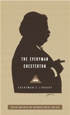 G K Chesterton, G. K. Chesterton, Gilbert K. Chesterton, Ian Ker - The Everyman Chesterton