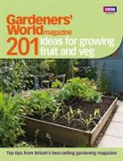 Gardeners' World Magazine - Gardeners'' World: 201 Ideas for Growing Fruit and Veg