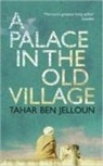 Jelloun Ben, Tahar Ben Jelloun, Tahar Ben Jelloun - A Palace in the Old Village