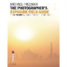 Michael Freeman - Photographer''s Exposure Field Guide