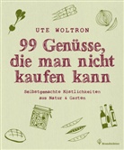 Ute Woltron - 99 Genüsse, die man nicht kaufen kann