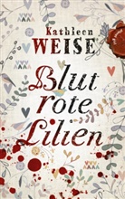 Kathleen Weise - Blutrote Lilien