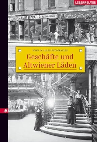 Kurt Hamtil, Carola Leitner - Geschäfte und Altwiener Läden - Wien in alten Fotografien