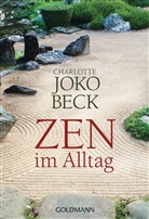 Charlotte J Beck, Charlotte J. Beck, Charlotte Joko Beck - Zen im Alltag