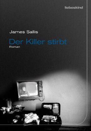 James Sallis, Kathrin Bielfeldt, Jürgen Bürger - Der Killer stirbt - Roman