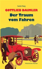 Gunter Haug - Gottlieb Daimler - Der Traum vom Fahren
