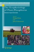 John P. Hammond, Phili J White, Philip J White, P Hammond, P Hammond, Philip J. White - The Ecophysiology of Plant-Phosphorus Interactions