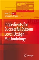 Hiren Patel, Hiren D Patel, Hiren D. Patel, Sandeep Kumar Shukla - Ingredients for Successful System Level Design Methodology