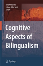 Albertazzi, Albertazzi, Liliana Albertazzi, Istva Kecskes, Istvan Kecskes - Cognitive Aspects of Bilingualism
