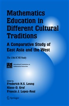 Klaus- Graf, Klaus -D. Graf, Klaus-D Graf, Klaus-D. Graf, Klaus-Dieter Graf, Francis J Lopez-Real... - Mathematics Education in Different Cultural Traditions- A Comparative Study of East Asia and the West