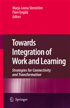 Marja-Leen Stenström, Marja-Leena Stenström, Paivi Tynjala, Tynjälä, Tynjälä, Paivi Tynjälä... - Towards Integration of Work and Learning