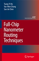 Yao-We Chang, Yao-Wen Chang, Sao-Jie Chen, Tsung-Y Ho, Tsung-Yi Ho - Full-Chip Nanometer Routing Techniques