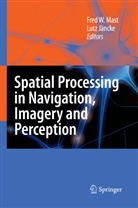 Jäncke, Jäncke, Lutz Jäncke, Fred W. Mast, Fre W Mast, Fred W Mast - Spatial Processing in Navigation, Imagery and Perception