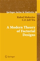 Rahu Mukerjee, Rahul Mukerjee, C F J Wu, C. F. J. Wu, C. F. Jeff Wu, C.F. J. Wu... - A Modern Theory of Factorial Design