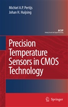 Johan Huijsing, Johan H. Huijsing, Micheal A Pertijs, Micheal A P Pertijs, Micheal A. P. Pertijs, Micheal A.P. Pertijs... - Precision Temperature Sensors in CMOS Technology