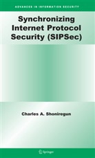 Charles A Shoniregun, Charles A. Shoniregun - Synchronizing Internet Protocol Security (SIPSec)
