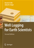 Darwin Ellis, Darwin V Ellis, Darwin V. Ellis, Julian M Singer, Julian M. Singer, Darwin V. Ellis... - Well Logging for Earth Scientists