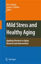 I S Rattan, I S Rattan, Eri Le Bourg, eric Le Bourg, Suresh I. S. Rattan, Suresh I.S. Rattan - Mild Stress and Healthy Aging