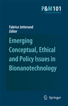 Fabric Jotterand, Fabrice Jotterand - Emerging Conceptual, Ethical and Policy Issues in Bionanotechnology