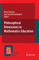 Jean P. van Bendegem, Jean Paul Van Bendegem, Kare Francois, Karen Francois, Karen François, paul van bendegem... - Philosophical Dimensions in Mathematics Education