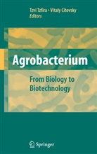 Citovsky, Citovsky, Vitaly Citovsky, Tzv Tzfira, Tzvi Tzfira - Agrobacterium: From Biology to Biotechnology
