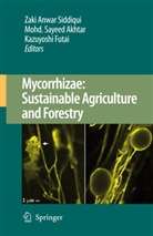 Mohammad Sayeed Akhtar, Kazuyoshi Futai, Mohamma Sayeed Akhtar, Mohammad Sayeed Akhtar, Zaki Anwar Siddiqui - Mycorrhizae: Sustainable Agriculture and Forestry