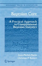 Jean-Michel Marin, Christian Robert, Christian P. Robert - Bayesian Core: A Practical Approach to Computational Bayesian Statistics