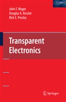 Douglas Keszler, Douglas A Keszler, Douglas A. Keszler, Rick E Presley, Rick E. Presley, John Wager... - Transparent Electronics