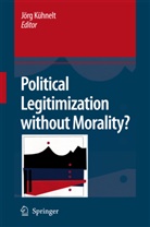 Jör Kühnelt, Jörg Kühnelt - Political Legitimization without Morality?