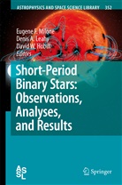 David W. Hobill, Denis A. Leahy, Eugene F. Milone, Deni A Leahy, Denis A Leahy, David W. Hobill... - Short-Period Binary Stars: Observations, Analyses, and Results