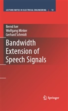 Bern Iser, Bernd Iser, Wolfgang Minker, Gerhar Schmidt, Gerhard Schmidt - Bandwidth Extension of Speech Signals