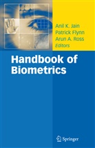 Arun A Ross, Patric Flynn, Patrick Flynn, Anil Jain, Anil K. Jain, Arun A. Ross - Handbook of Biometrics