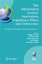 Penny Duquenoy, Penny Duquenoy et al, Philippe Goujon, Kai Kimppa, Veronique Laurent, Véronique Laurent... - The Information Society: Innovation, Legitimacy, Ethics and Democracy In Honor of Professor Jacques Berleur s.j.