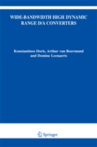 Konstantino Doris, Konstantinos Doris, Kostas Doris, Leena, Domine Leenaerts, Arthur H. M. Roermund... - Wide-Bandwidth High Dynamic Range D/A Converters