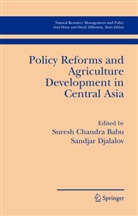 Suresh Chandra Babu, Chandra Babu, Chandra Babu, Sandja Djalalov, Sandjar Djalalov - Policy Reforms and Agriculture Development in Central Asia