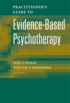 Jan E Fisher, Jane E Fisher, Jane E. Fisher, William O Donohue, O'Donohue, O'Donohue... - Practitioner's Guide to Evidence-Based Psychotherapy