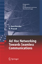 Liljan Gavrilovska, Liljana Gavrilovska, Ramjee Prasad - Ad-Hoc Networking Towards Seamless Communications