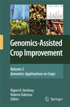 Rajee K Varshney, Rajeev K Varshney, Tuberosa, Tuberosa, Roberto Tuberosa, Rajeev K Varshney... - Genomics-Assisted Crop Improvement