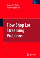 Puneet Jaiprakash, Subhash Sarin, Subhash C Sarin, Subhash C. Sarin - Flow Shop Lot Streaming
