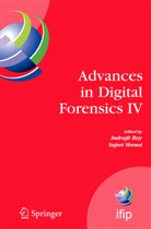 Indraji Ray, Indrajit Ray, Shenoi, Shenoi, Sujeet Shenoi - Advances in Digital Forensics IV